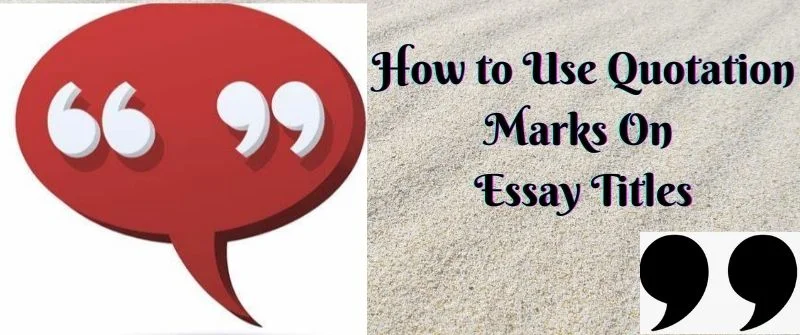 How to Use Quotation Marks On Essay TitlesHow to Use Quotation Marks On Essay Titles