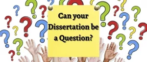 Can your Dissertation be a Question