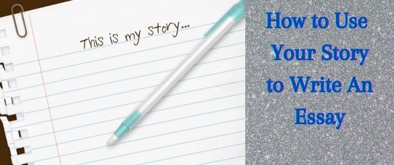 How to Use Your Story to Write An Essay