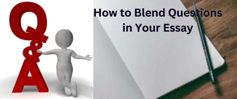 How to Blend Questions in Your Essay